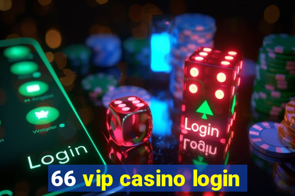 66 vip casino login